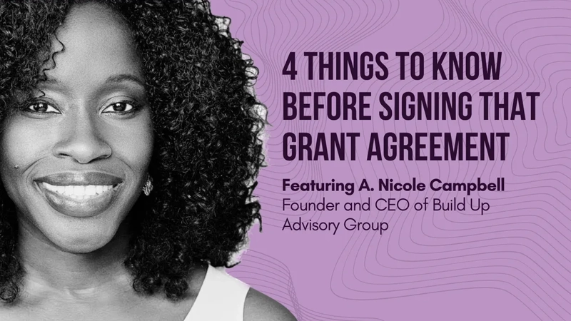 Smiling Black woman next to header that says "4 things to know before signing that grant agreement" Featuring A. Nicole Campbell, Founder and CEO of Build Up Advisory Group