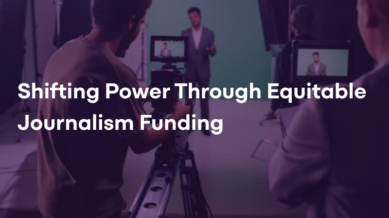 Journalists of color filming in a studio against a green screen backdrop overlayed with words: Shifting power through equitable journalism funding