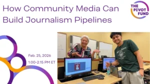 Cultivating the Next Generation: How Community Media Can Build Journalism Pipelines