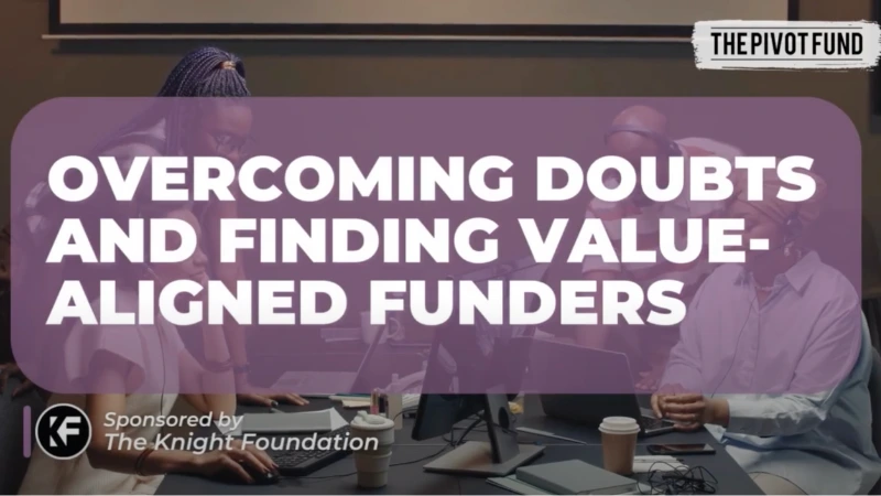 Background image of journalists with foreground text: Overcoming Doubts And Finding Value-Aligned Funders